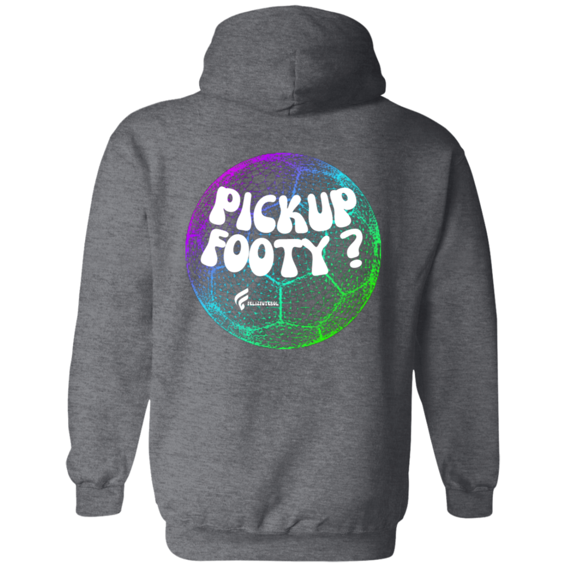 PICK UP FOOTY? HOODIE (BACK PRINT)