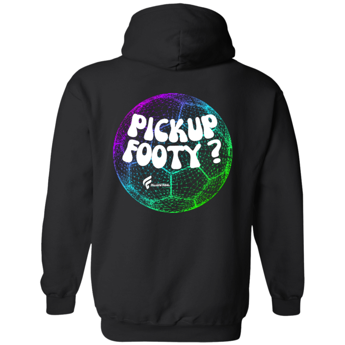 PICK UP FOOTY? HOODIE (BACK PRINT)